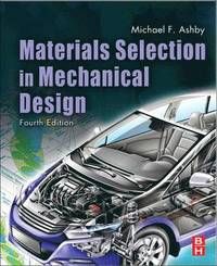 Materials Selection in Mechanical Design; Michael F. Ashby; 2011