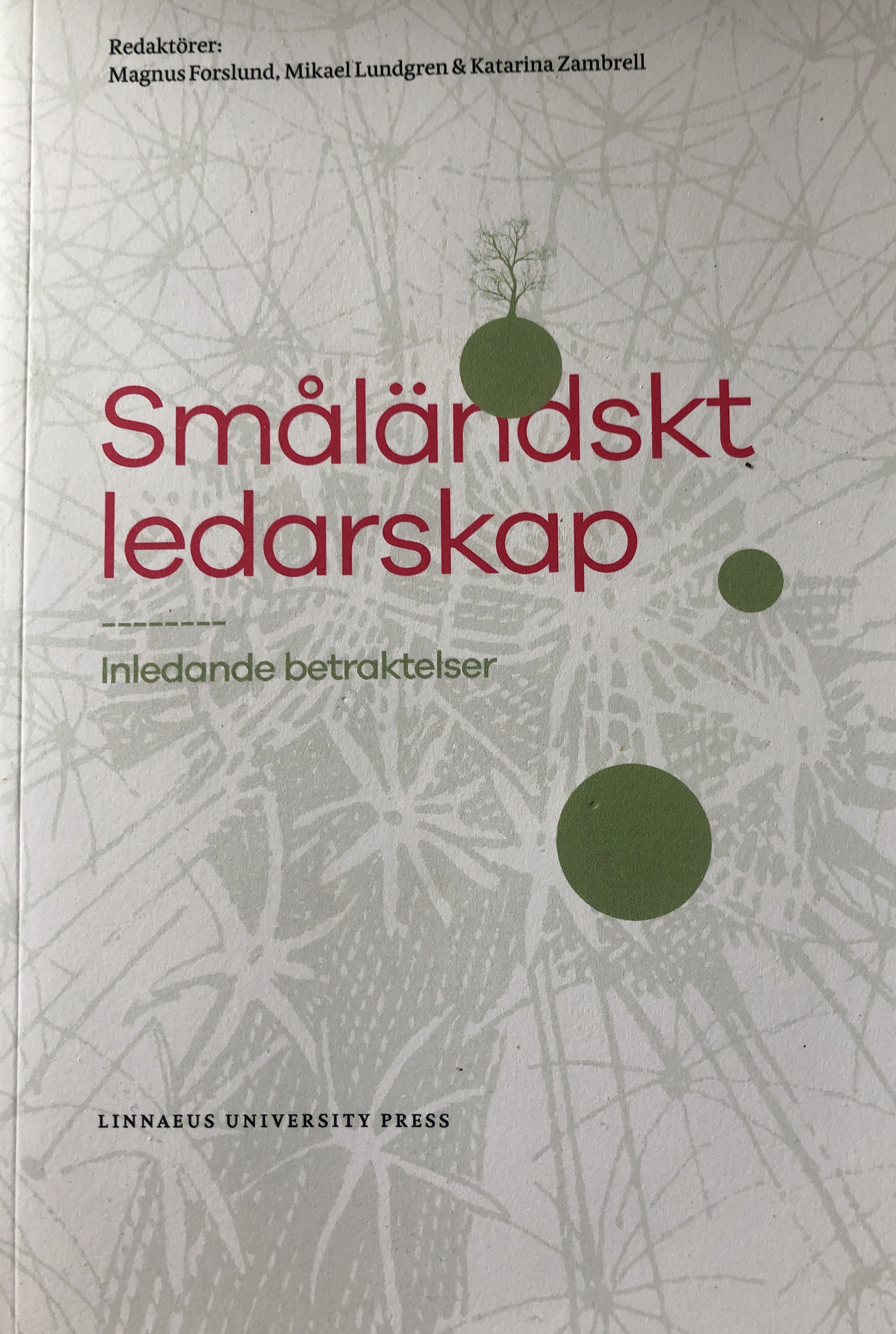 Småländskt ledarskap : Inledande betraktelser; Magnus Forslund, Mikael Lundgren, Katarina Zambrell, Linnéuniversitete; 2016