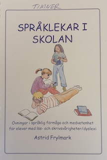Språklekar i skolan : övningar i språklig förmåga och medvetenhet för elever med läs- och skrivsvårigheter/dyslexi; Astrid Frylmark; 2011