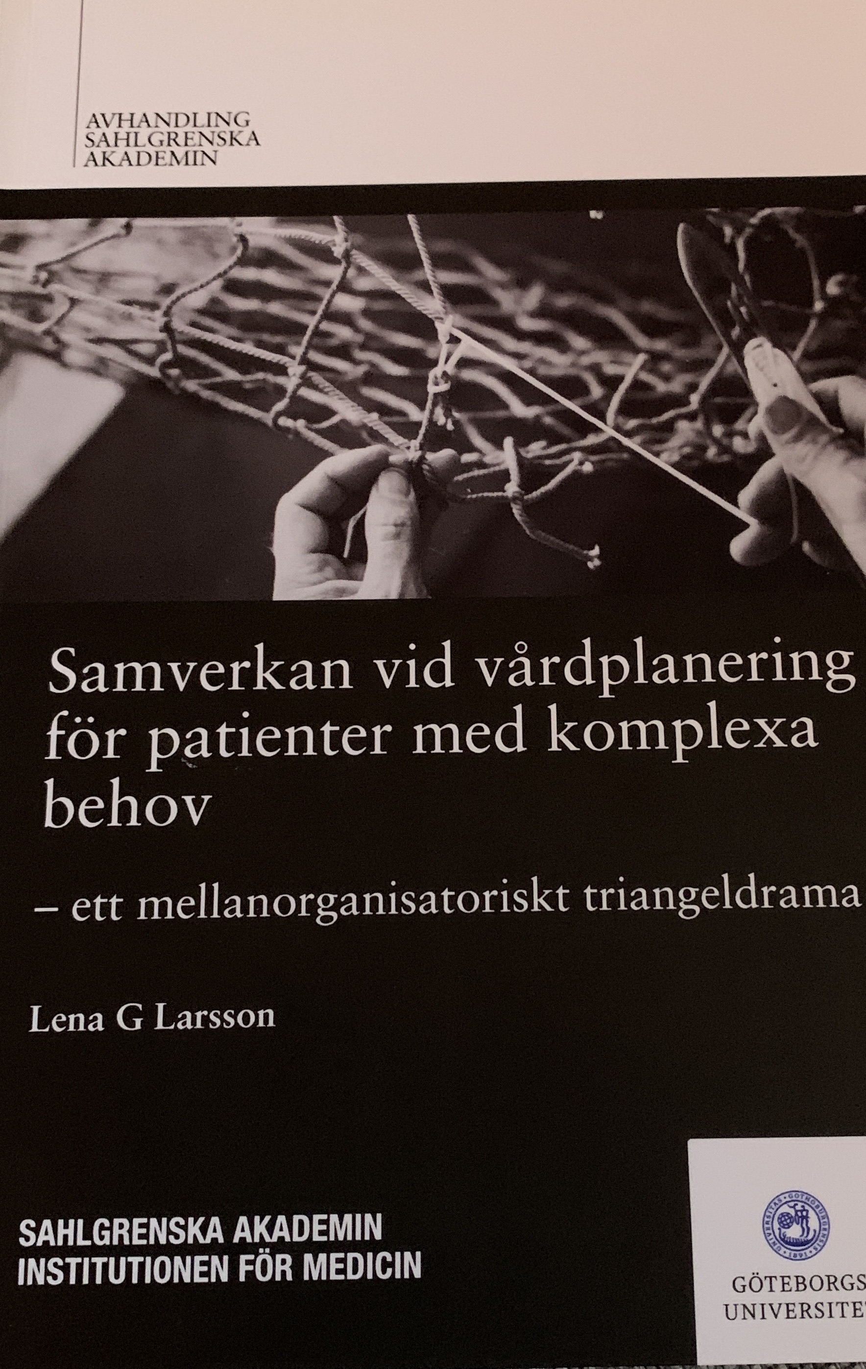 Samverkan vid vårdplanering för patienter med komplexa behov : ett mellanorganisatoriskt triangeldrama; Lena G. Larsson; 2019