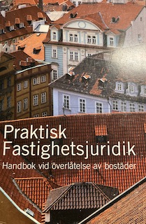 Praktisk fastighetsjuridik: handbok vid överlåtelse av bostäder; Sveriges fastighetsmäklarsamfund; 2005