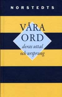 Våra ord : deras uttal och ursprung : kortfattad etymologisk ordbok; Elias Wessén, Svenska språknämnden; 1995