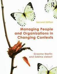 Managing People and Organizations in Changing Contexts; Graeme Martin, Sabina Siebert; 2016
