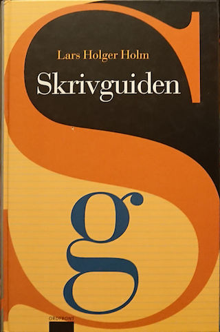 Skrivguiden : handbok i konsten att formulera sig; Lars Holger Holm; 2002