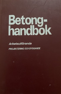 Betonghandbok: Arbetsutförande : projektering och byggande; Piroska von Gegerfelt, Svensk byggtjänst; 2006