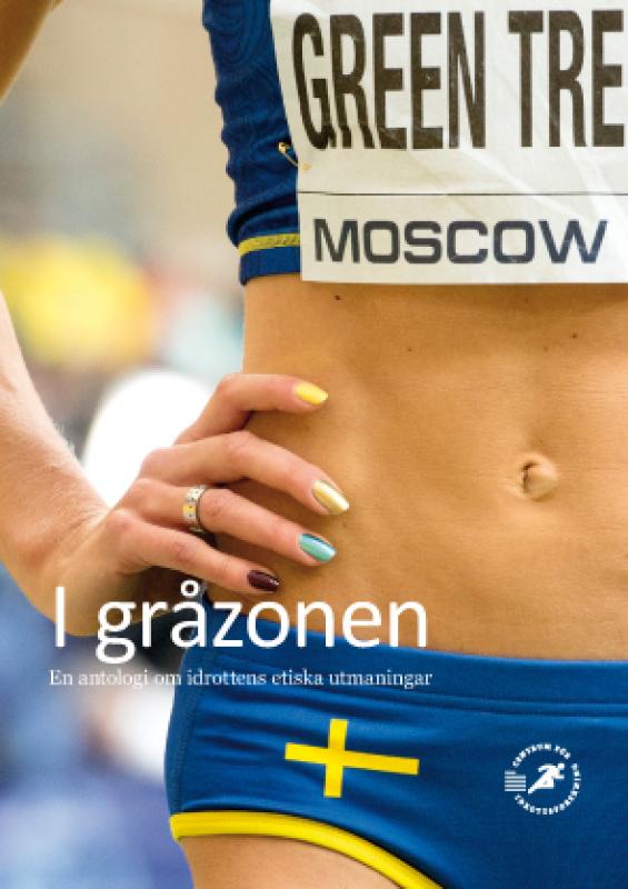 I gråzonen : en antologi om idrottens etiska utmaningar; Johan R. Norberg, Christine Dartsch, Johan Pihlblad; 2014