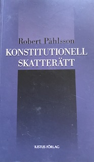 Konstitutionell skatterätt; Robert Påhlsson; 2009