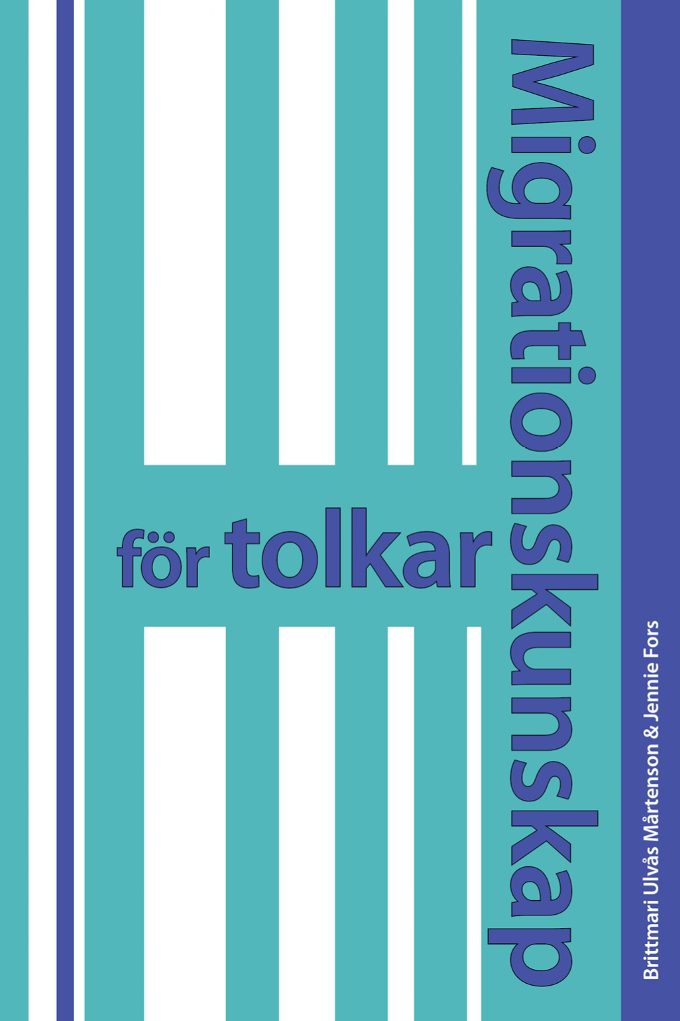 Migrationskunskap för tolkar; Brittmari Ulvås Mårtenson; 2021