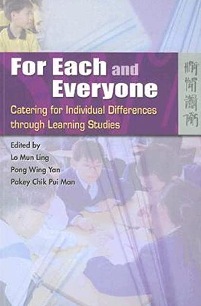 For Each and Everyone - Catering for Individual Differences through Learning Studies; Mun Ling Lo, Wing Yan Pong, Pui Man Chik Pakey; 2005