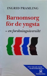 Barnomsorg för de yngsta : en forskningsöversiktNya vägar inom barnomsorgen; Ingrid Pramling Samuelsson; 1993