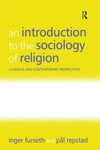 An Introduction to the Sociology of Religion; Inger Furseth, Pål Repstad; 2006