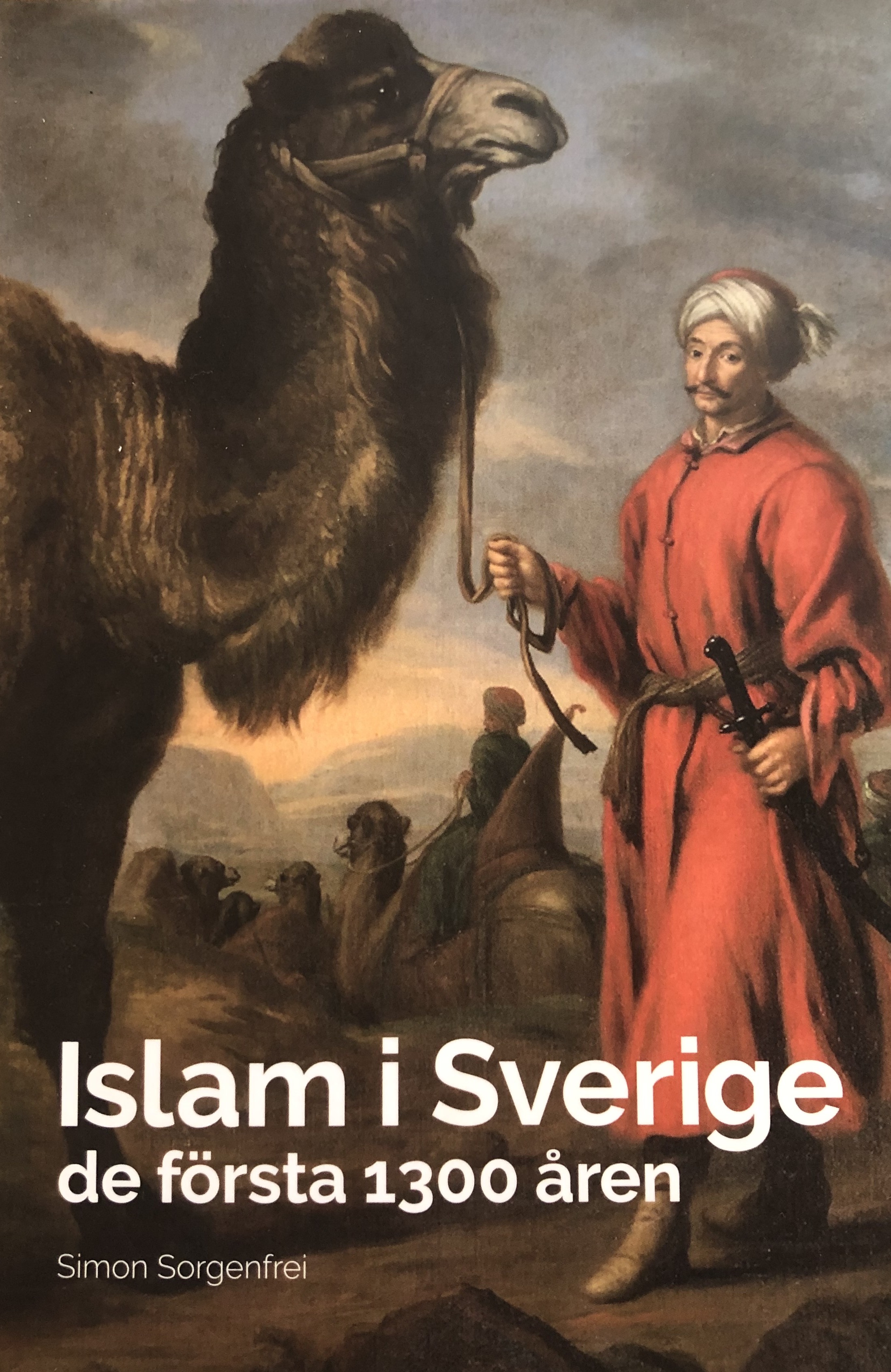 Islam i Sverige  de första 1300 Åren; Simon Sorgenfrei; 2018