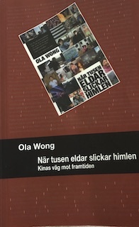 När tusen eldar slickar himlen : Kinas väg till framtiden; Ola Wong; 2007