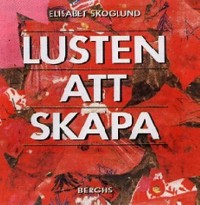 Lusten att skapa; Elisabet Skoglund; 1990