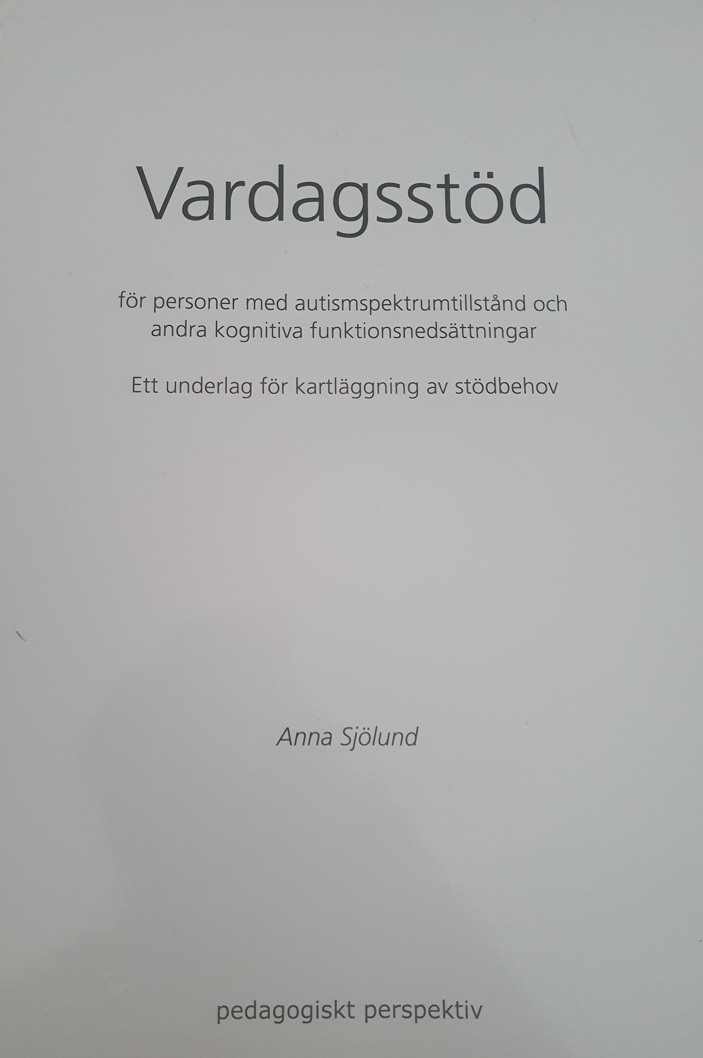 Vardagsstöd för personer med autismspektrumtillstånd och andra kognitiva funktionsnedsättnigar: ett underlag för kartläggning av stödbehov; Anna Sjölund; 2008