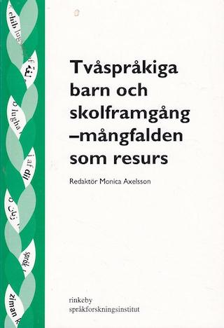 Tvåspråkiga barn och skolframgång - mångfalden som resurs; Monica Axelsson, Rinkeby språkforskningsinstitut; 1999