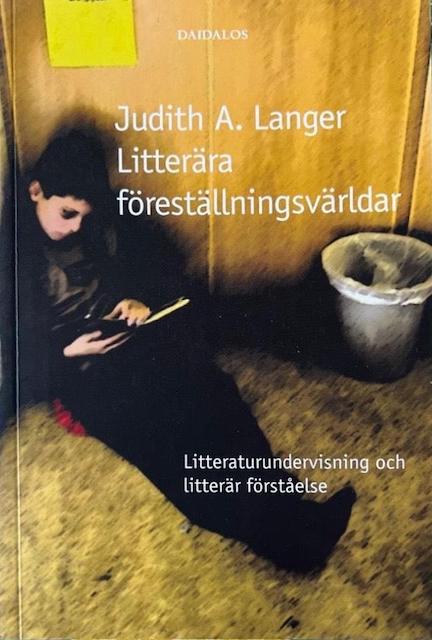 Litterära föreställningsvärldar : litteraturundervisning och litterär förståelse; Judith A Langer; 2005