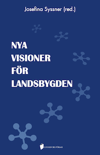 Nya visioner för landsbygden; Josefina Syssner, Marianne Abramsson, Elisabet Cedersund, Patrik Cras, Erik Glaas; 2018