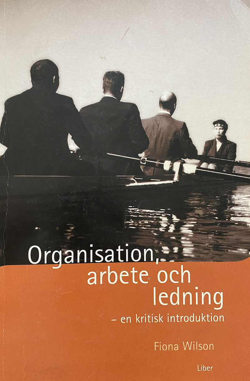Organisation, arbete och ledning - en kritisk introduktion; Fiona Wilson; 2000