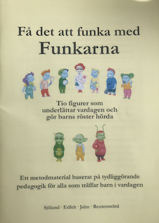 Funkarna : ett  stödmaterial baserat på autonomistödjande pedagogik; Anna Sjölund, David Edfelt, Cajsa Jahn, Malin Reuterswärd ; illustrationer av Natalie Sjölund; 2019