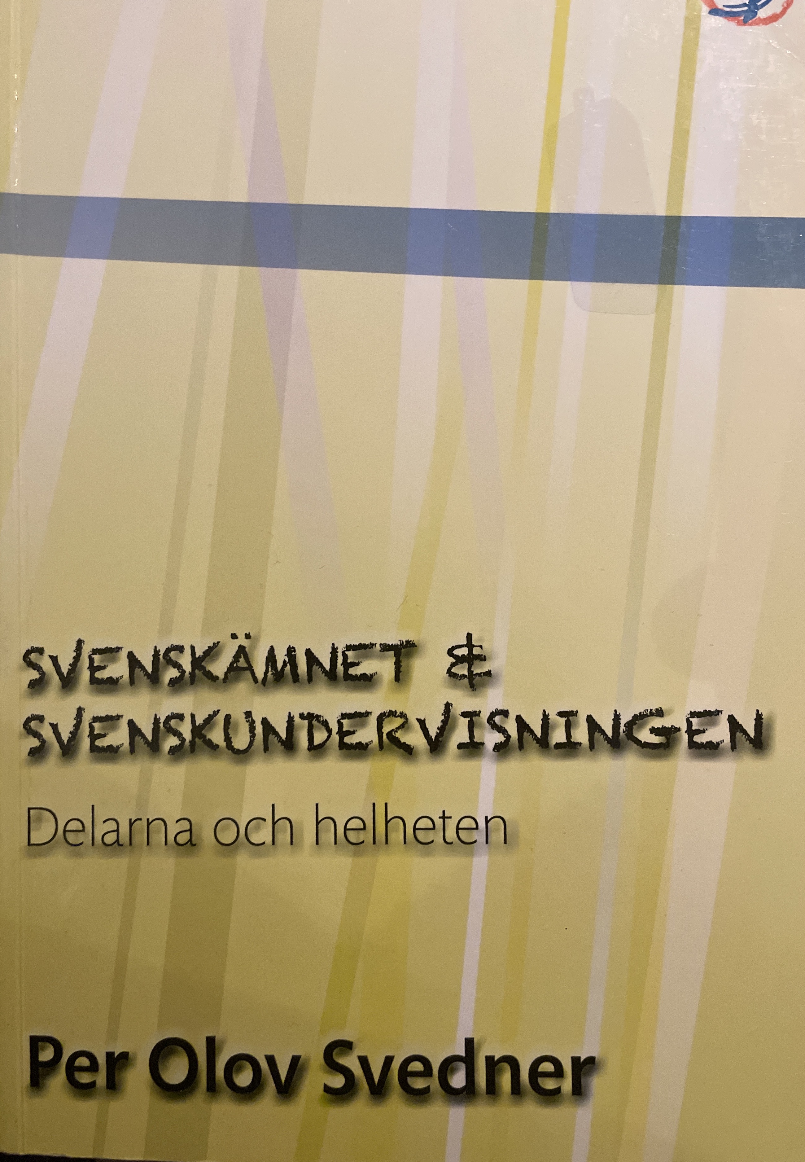 Svenskämnet & svenskundervisningen. Delarna och helheten; Per Olov Svedner; 2010