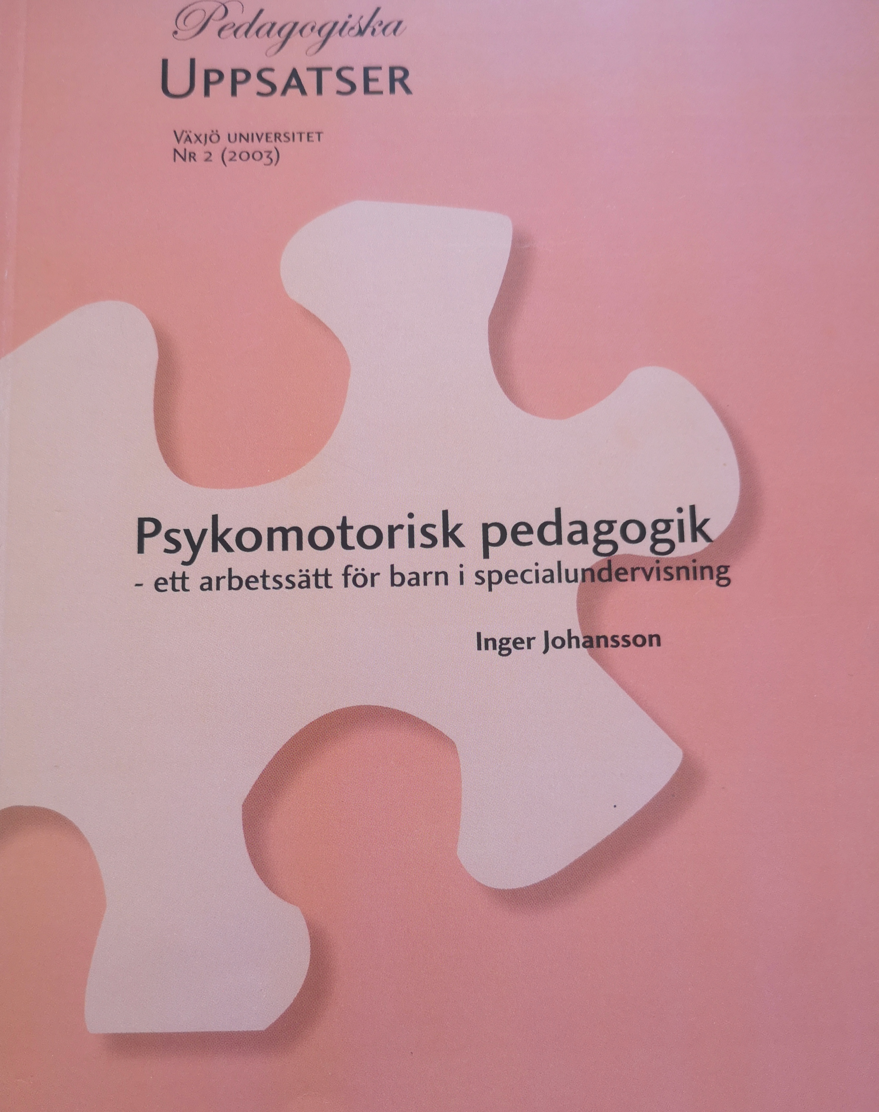 Psykomotorisk pedagogik: ett arbetssätt för barn i specialundervsiningVolym 2 av Pedagogiska uppsatser / Växjö universitet, ISSN 1651-2871; Inger Johansson; 2003