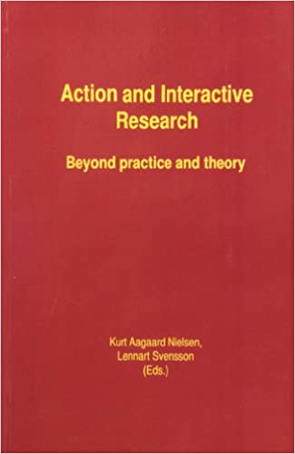 Action and Interactive Research : Beyond Practice and Theory; Kurt Aagaard Nielsen, Lennart Svensson (Eds); 2006