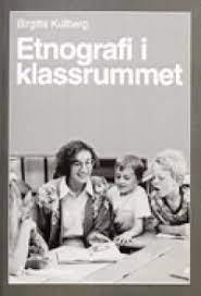 Etnografi i klassrummet; Birgitta Kullberg; 1996