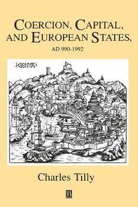 Coercion, capital and european states, a.d. 990 - 1992; Charles Tilly; 1992