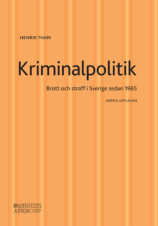 Kriminalpolitik : brott & straff i Sverige sedan 1965; Henrik Tham; 2022