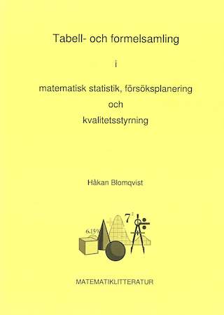 Tabell- och formelsamling i matematisk statistik, försöksplanering och kvalitetsstyrning; Håkan Blomqvist; 2003