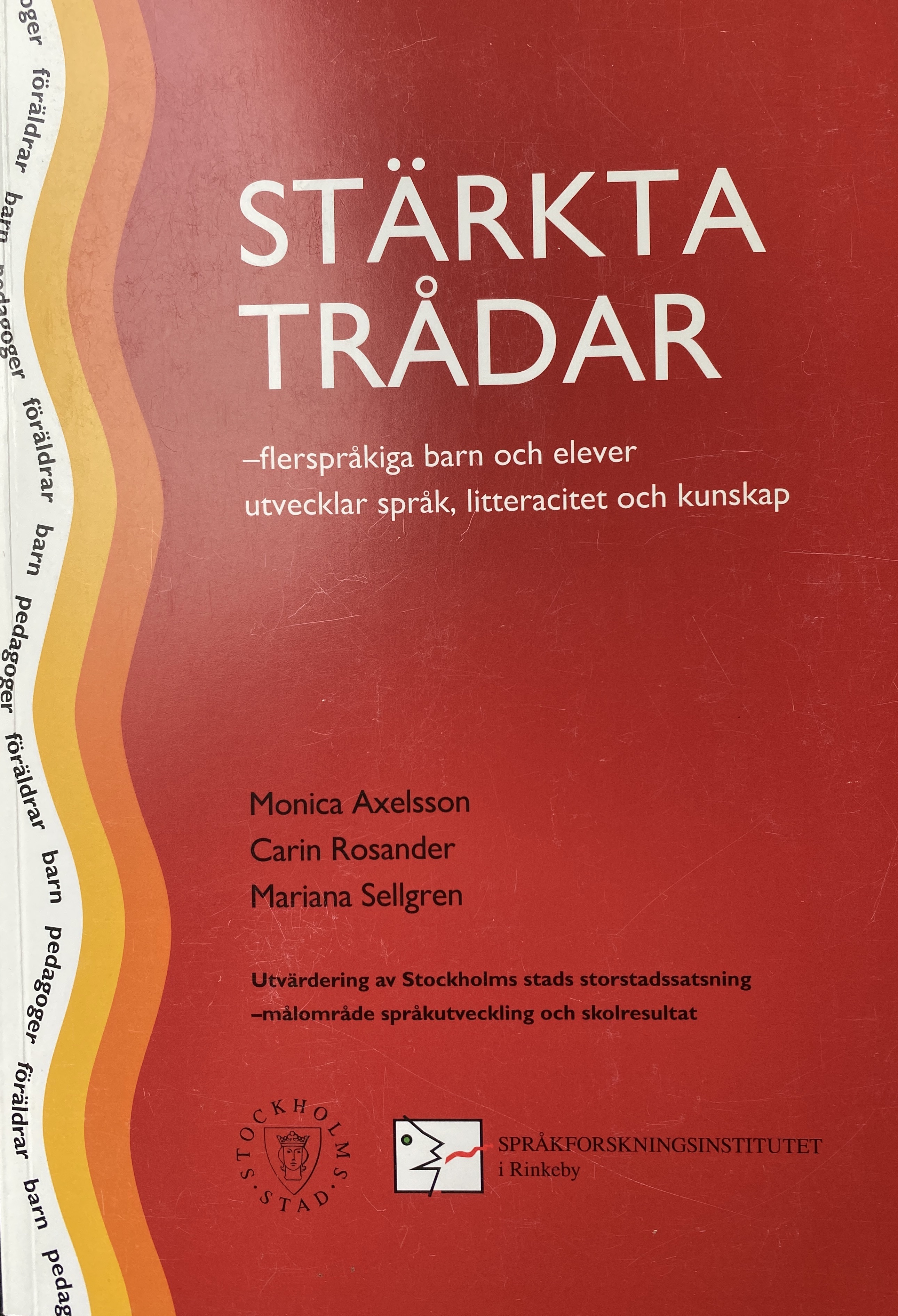 Stärkta trådar: flerspråkiga barn och elever utvecklar språk, litteracitet och kunskap; Monica Axelsson, Carin Rosander; 2005