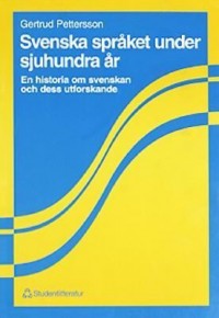 Svenska språket under sjuhundra år; Gertrud Pettersson; 1995