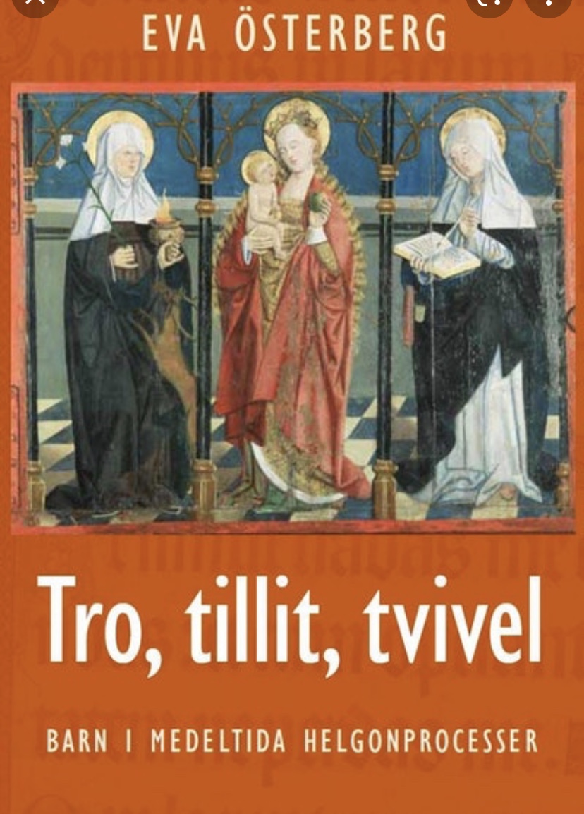 Tro, tillit, tvivel : barn i medeltida helgonprocesser tvivel : barn i medeltida helgonprocesser; Eva Österberg; 2018