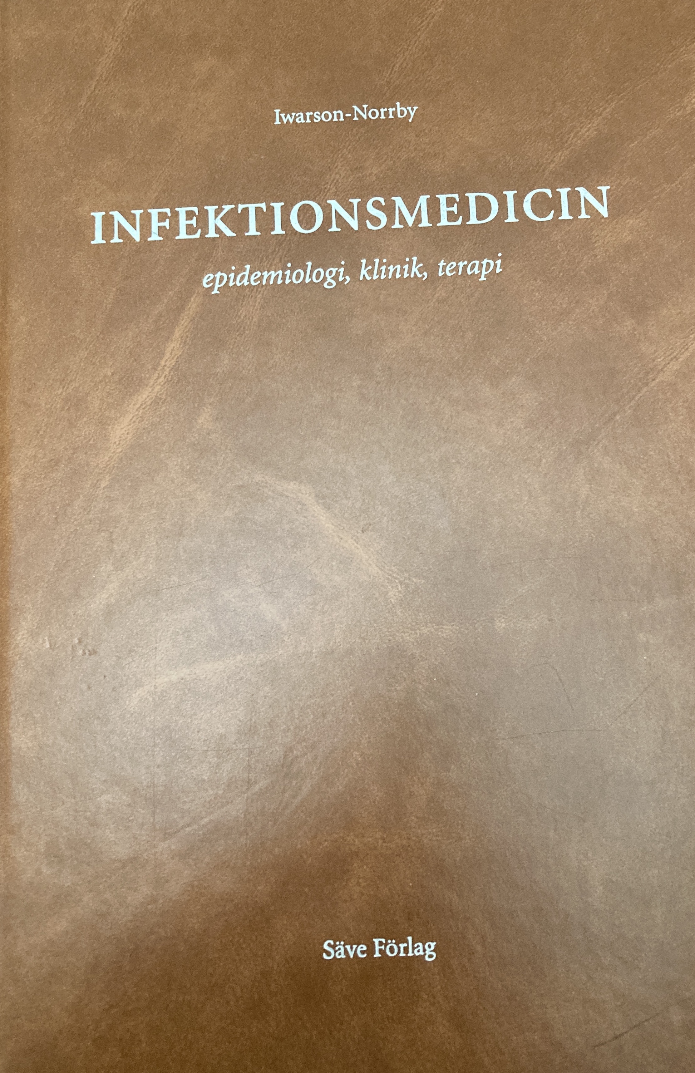 Infektionsmedicin : epidemiologi, klinik, terapi; Sten Iwarson, Ragnar Norrby; 2007