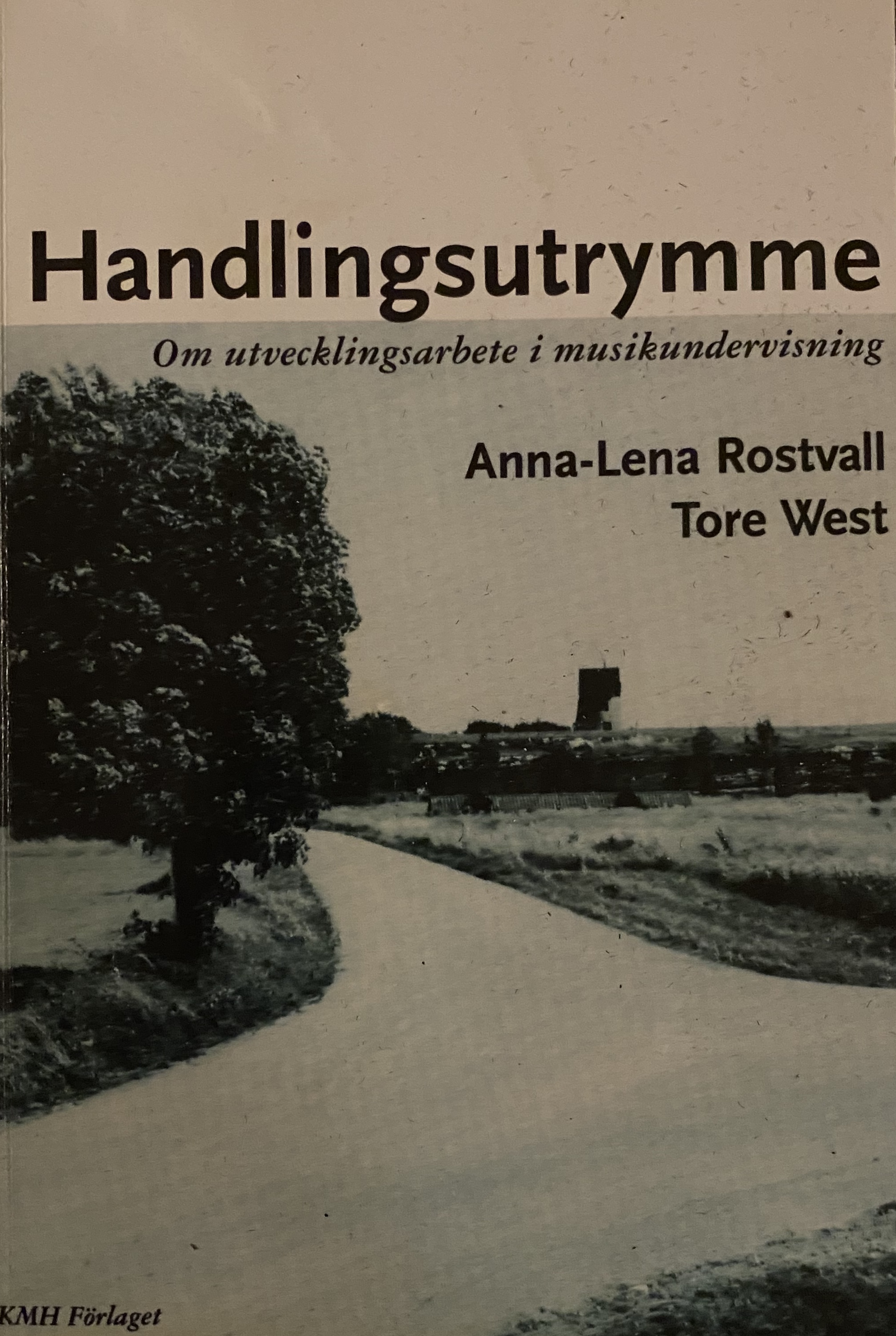 Handlingsutrymme : om utvecklingsarbete i musikundervisning; Anna-Lena Rostvall, Tore West; 1998