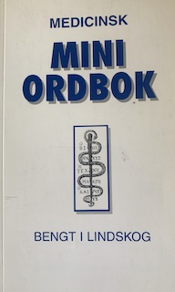 Medicinsk miniordbok; Bengt I. Lindskog; 1999