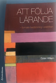 Att följa lärande: formativ bedömning i praktiken; Dylan Wiliam; 2013