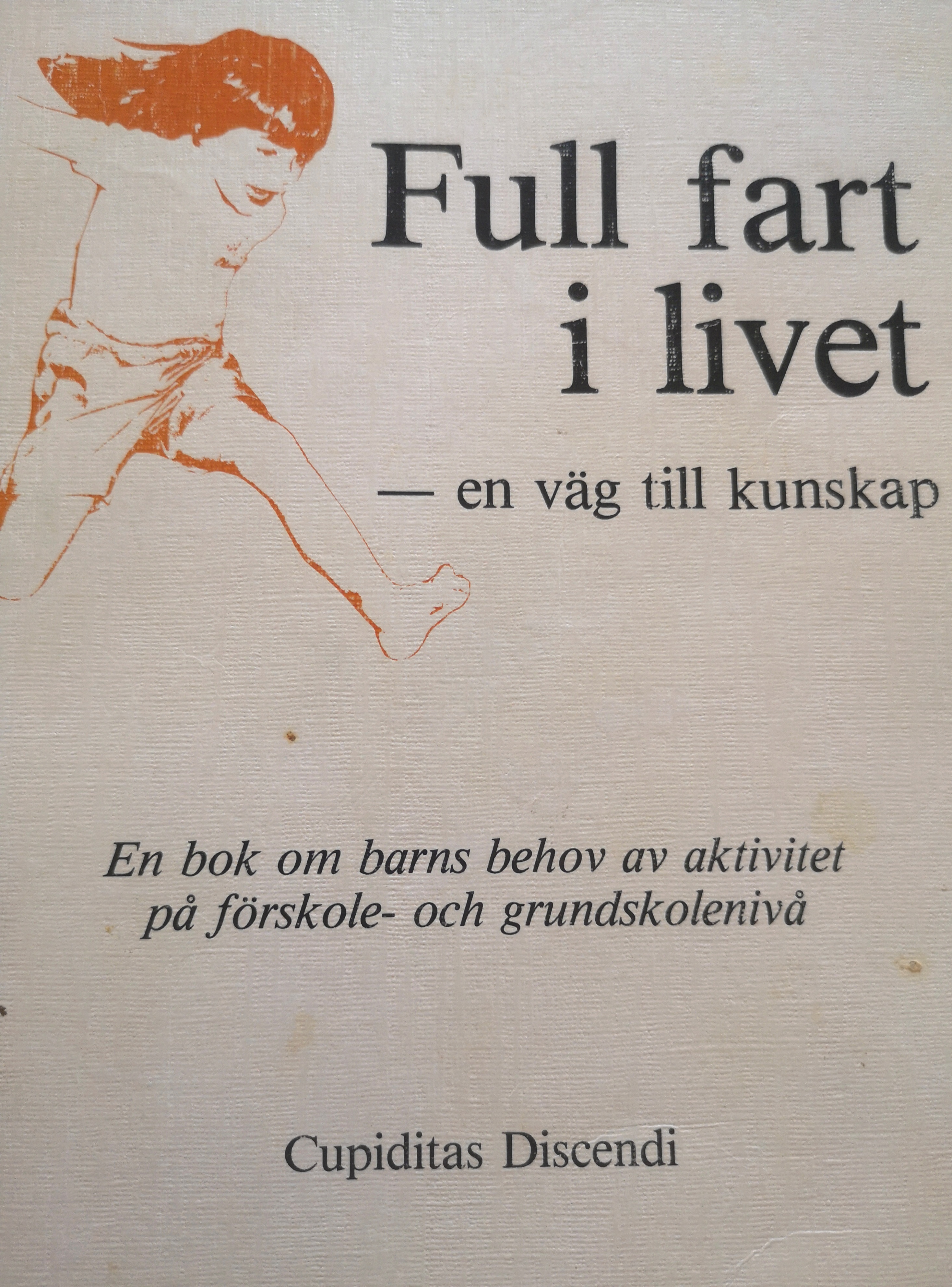 Full fart i livet - en väg till kunskap: en bok om barns behov av aktivitet på förskole- och grundskolenivå; Björn Gustafsson, Sol-Britt Hugoh; 1987