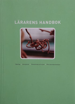 Lärarens handbok : skollag, läroplaner, yrkesetiska principer; Sverige, Lärarförbundet; 2006