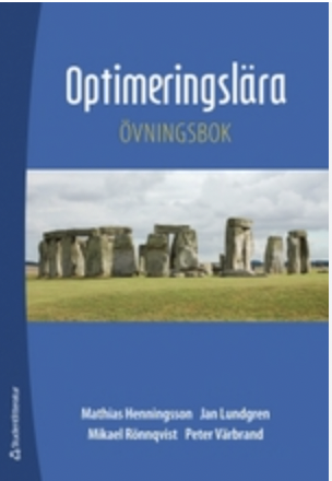 Optimeringslära : övningsbok; Mathias Henningsson, Jan Lundgren, Mikael Rönnqvist, Peter Värbrand; 2008
