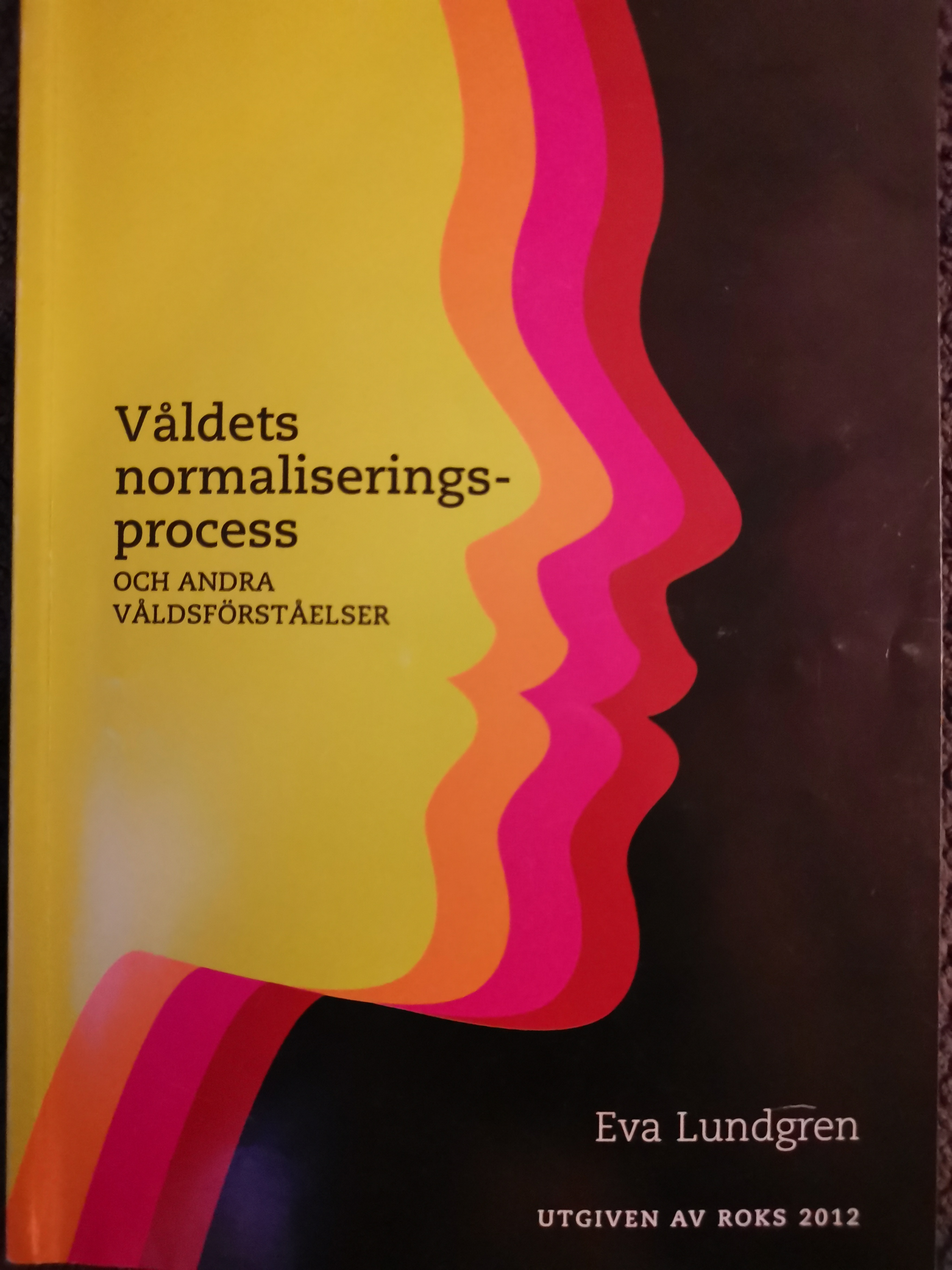 Våldets normalisering och andra våldsförståelser; Eva Lundgren; 2012