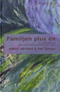 Familjen plus en : en resa genom familjeterapins praktik och idéer; Håkon Hårtveit, Per Jensen; 2010