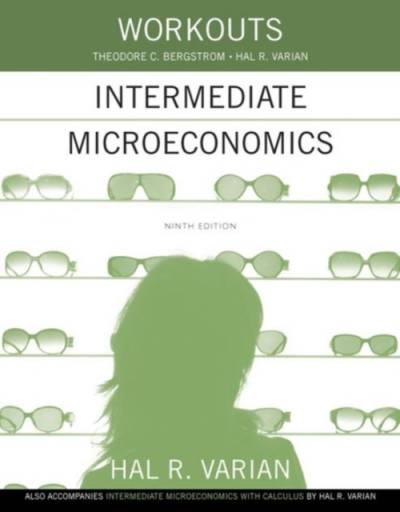 Workouts in Intermediate Microeconomics; Hal R. Varian, Theodore C. Bergstrom; 2014
