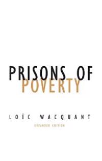 Prisons of Poverty; Loic Wacquant; 2009