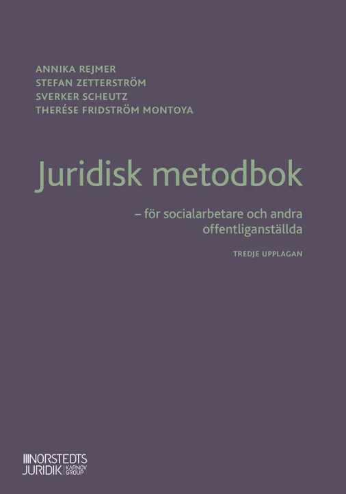 Juridisk metodbok : för socialarbetare och andra offentliganställda; Annika Rejmer, Stefan Zetterström, Sverker Scheutz, Therése Fridström Montoya; 2022