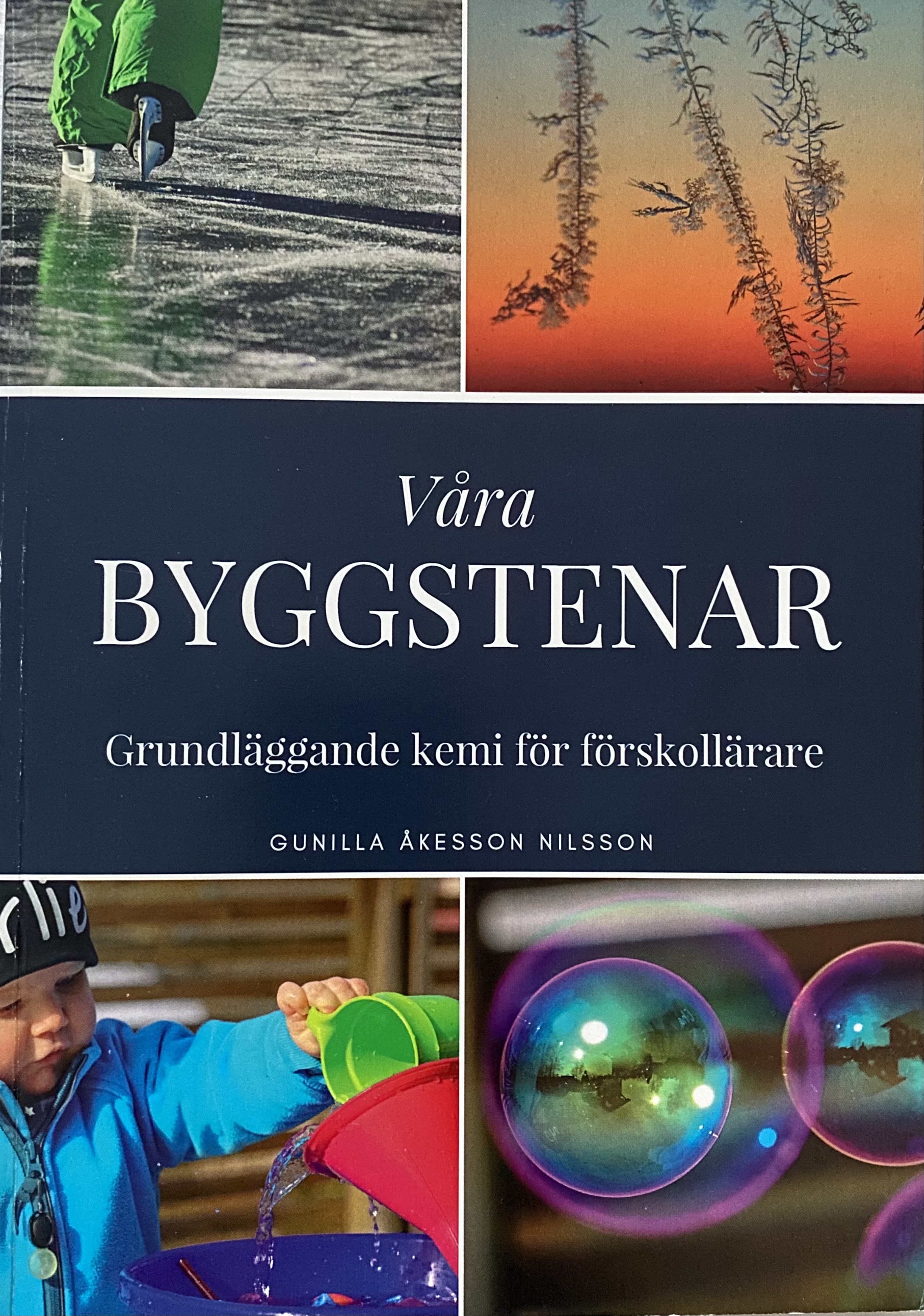 Våra byggstenar: grundläggande kemi för förskollärare; Gunilla Åkesson Nilsson; 2018