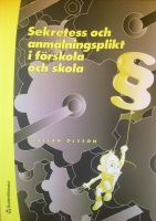 Sekretess och anmälningsplikt i förskola och skola; Staffan Olsson; 2009