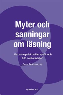Myter och sanningar om läsning : om samspelet mellan språk och bild i olika medier; Jana Holsanova, Språkrådet,; 2010