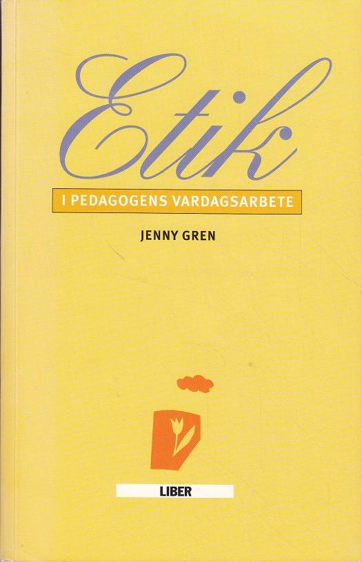 Etik i pedagogens vardagsarbete; Jenny Gren, Anna Nordin Skoog; 1998